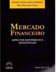 Mercado Financeiro: Aspectos Históricos e Conceituais - Andrea Fernandes Andrezo