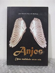Anjos: Uma Realidade Entre Nós - José Dinarte Macedo Barbosa