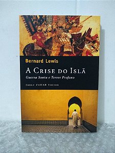 A Crise do Islã - Bernard Lewis