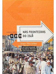 Nas fronteiras do Islã (Coleção Viagens Radicais) - Sergio Tulio Caldas