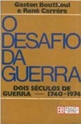 O Desafio da Guerra Dois Séculos de Guerra 1740-1974 - Gaston Bouthoulo (marcas)