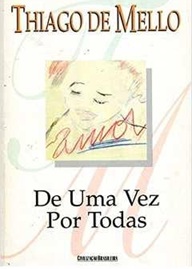 De uma Vez por Todas - Thiago de Mello - poesia