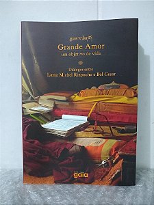 Grande Amor: Um Objetivo de Vida - Lama Michel Rinpoche e Bel Cesar