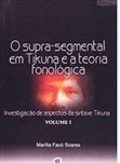 Supra - Segmental Em Tikuna e a Teoria Fonológica - Vol. 1 - Marília Facó Soares