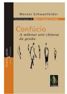 Confúcio - a Milenar Arte Chinesa da Gestão - Werner Schwanfelder