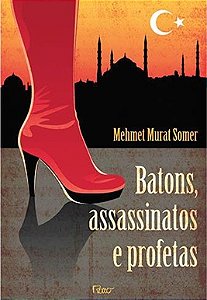Batons, assassinatos e profetas - Mehmet Murat Somer