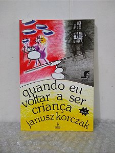 Quando eu Voltar a Ser Criança - Janusz Korczak