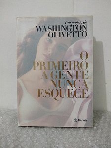 O Primeiro A Gente Nunca Esquece - Washington Olivetto