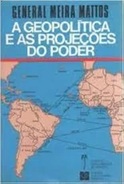 A Geopolítica e as Projeções do Poder - General Meira Mattos (marcas)