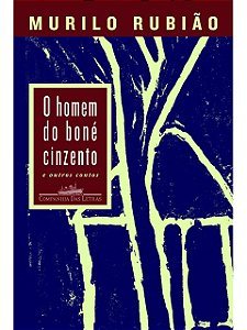 O homem do boné cinzento - Murilo Rubião