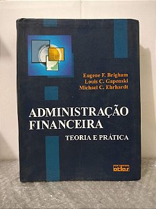 Administração Financeira: Teoria e Prática - Eugene F. Brigham, Louis C. Gapenski e Michael C. Ehrhardt