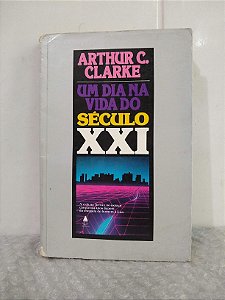 Um Dia na Vida do Século XXI - Arthur C. Clarke