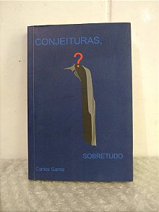 Conjeituras, Sobretudo - Carlos Gama
