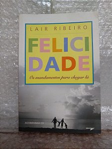 Felicidade - Lair Ribeiro