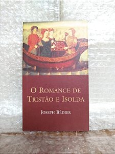 O Romance de Tristão e Isolda - Joseph Bédier