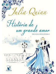 História de um grande amor (Trilogia Bevelstoke – Livro 1) - Julia Quinn