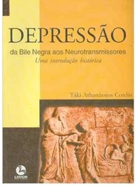 Depressão: da Bile Negras aos Neurotransmissores - Táki Athanássios Cordás
