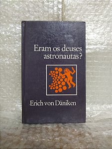 Eram os Deuses Astronautas? - Erich Von Däniken