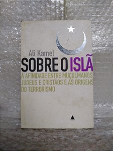 Sobre o Islã - Ali Kamel - A afinidade entre muçulmanos e judeus e as origens do terrorismo