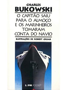 O capitão saiu para o almoço e os marinheiros tomaram conta do navio - Charles Bukowski LPM pocket