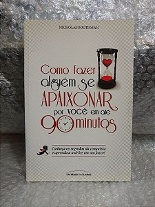 Como Fazer Alguém se Apaixonar por Você em Até 90 Minutos - Nicholas Boothman