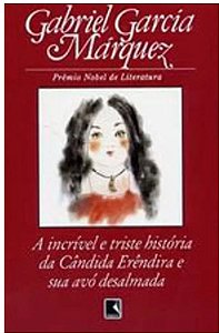 Livro a Incrível e Triste História da Cândida Erêndida e Sua Avó desalmada - Gabriel Garcia Marquez