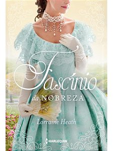 Fascínio da nobreza - Lorraine Heath - lacrado