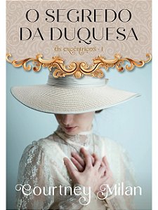 O segredo da duquesa (Os excêntricos – Livro 1) - Courtney Milan - Lacrado