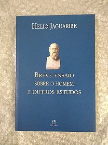 Breve Ensaio Sobre o Homem e Outros Estudos - Helio Jaguaribe