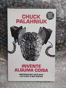 Invente Alguma Coisa - Chuck Palahniuk