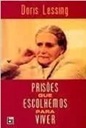 Prisões Que Escolhemos para Viver - Doris Lessing