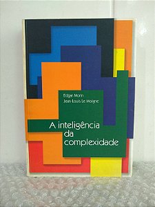 A Inteligência da Complexidade - Edgar Morin e Jean-Louis Le Moigne
