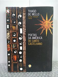 Poetas da América de Canto Castelhano - Thiago de Mello