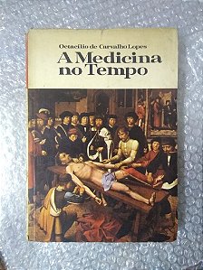 A Medicina no Tempo - Octacílio de Carvalho Lopes
