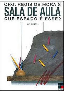 Sala de aula que espaço é esse? - Regis De Morais