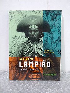 De Olho em Lampião: Violência e Esperteza - Isabel Lustosa
