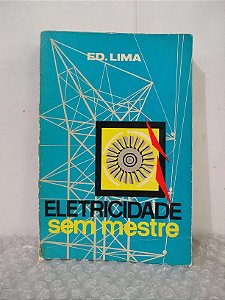 Eletricidade sem Mestre - Ed. Lima