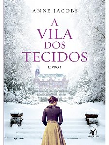 A Vila dos Tecidos (A Vila dos Tecidos – Livro 1) - Anne Jacobs