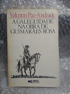 A Galeguidade na Obra de Guimarães Rosa - Valentin Paz-Andrade