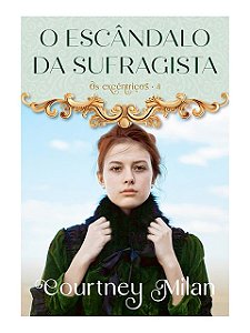 O escândalo da sufragista (Os excêntricos – Livro 4) - Courtney Milan