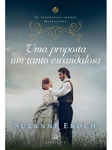 Uma proposta um tanto escandalosa – Segundo livro da trilogia Os Indomáveis Irmãos MacTaggert - Suzanne Enoch
