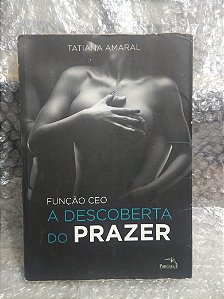 A Descoberta do prazer - Tatiana  Amaral