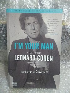 I'M Your Man - A Vida de Leonard Cohen - Sylvie Simmons
