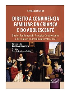 Direito à Convivência Familiar da Criança e do Adolescente - Sergio Luiz Kreuz