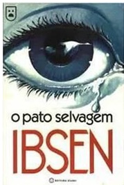 O Pato Selvagem - Henrik Ibsen