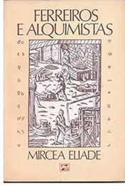 Ferreiros e Alquimistas - Mircea Eliade
