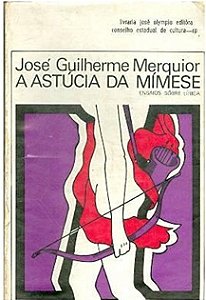 A Astúcia da Mímese - José Guilherme Merquior - Ensaios sobre lírica