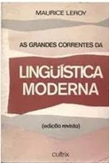 As Grandes Correntes da Linguística Moderna - Maurice Leroy