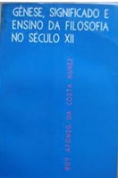 Genese Significado e Ensino da Filosofia no Seculo Xll - Ruy Afonso da Costa