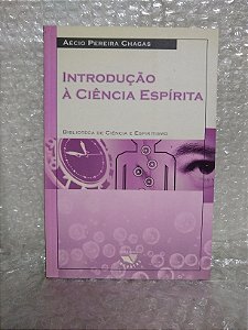 Introdução à Ciência Espírita - Aécio Pereira Chagas